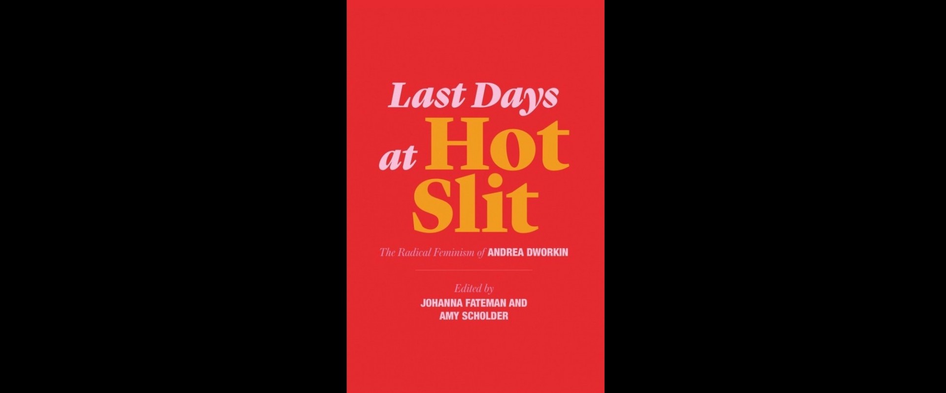 *LAST DAYS AT HOT SLIT: The Radical Feminism of Andrea Dworkin*